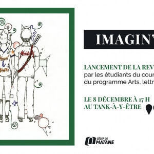 Lancement de la revue Imagin'Arts le 8 décembre à 17 h au Tank-à-y-Être du Cégep de Matane.<br />